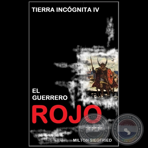 TIERRA INCÓGNITA IV - EL GUERRERO ROJO - Autor: MILTON SIEGFRIED - Año 2021